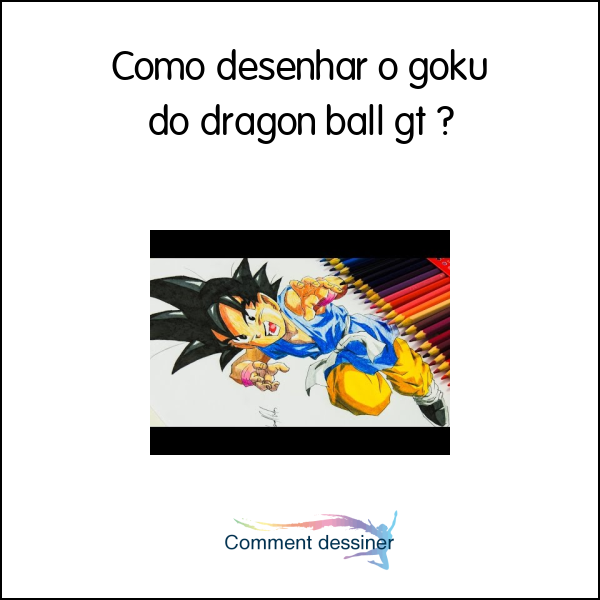 Como desenhar o goku do dragon ball gt